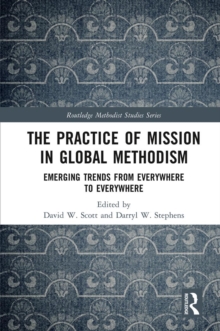 The Practice of Mission in Global Methodism : Emerging Trends From Everywhere to Everywhere