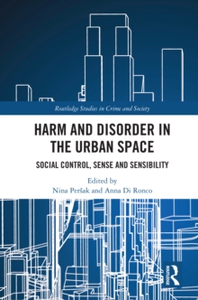 Harm and Disorder in the Urban Space : Social Control, Sense and Sensibility