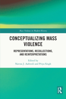 Conceptualizing Mass Violence : Representations, Recollections, and Reinterpretations