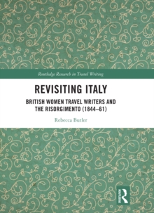 Revisiting Italy : British Women Travel Writers and the Risorgimento (1844-61)