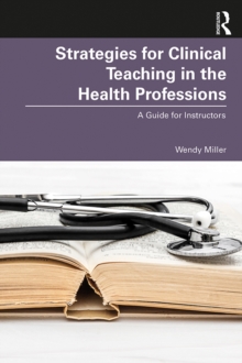 Strategies for Clinical Teaching in the Health Professions : A Guide for Instructors