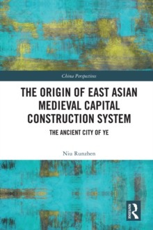 The Origin of East Asian Medieval Capital Construction System : The Ancient City of Ye