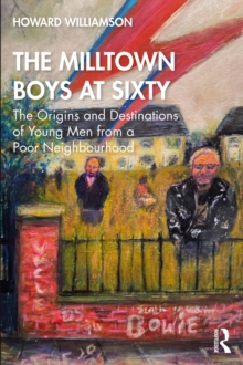 The Milltown Boys at Sixty : The Origins and Destinations of Young Men from a Poor Neighbourhood