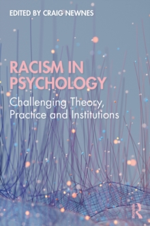 Racism in Psychology : Challenging Theory, Practice and Institutions