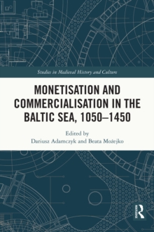 Monetisation and Commercialisation in the Baltic Sea, 1050-1450