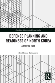 Defense Planning and Readiness of North Korea : Armed to Rule