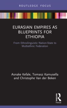 Eurasian Empires as Blueprints for Ethiopia : From Ethnolinguistic Nation-State to Multiethnic Federation