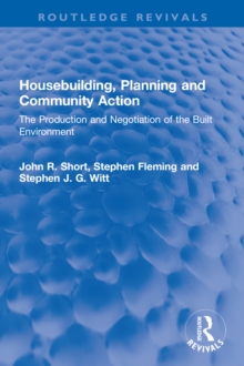 Housebuilding, Planning and Community Action : The Production and Negotiation of the Built Environment