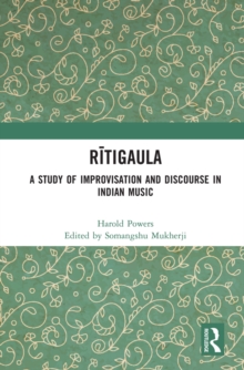 Ritigaula : A Study of Improvisation and Discourse in Indian Music