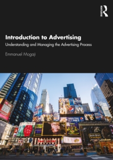 Introduction to Advertising : Understanding and Managing the Advertising Process