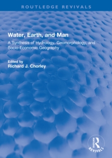 Water, Earth, and Man : A Synthesis of Hydrology, Geomorphology, and Socio-Economic Geography