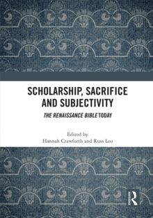 Scholarship, Sacrifice and Subjectivity : The Renaissance Bible Today