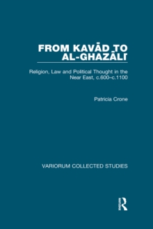 From Kavad to al-Ghazali : Religion, Law and Political Thought in the Near East, c.600-c.1100