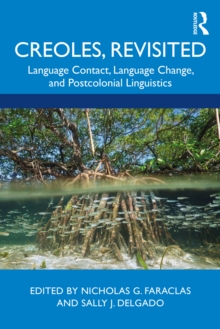 Creoles, Revisited : Language Contact, Language Change, and Postcolonial Linguistics