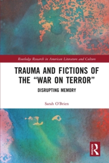 Trauma and Fictions of the "War on Terror" : Disrupting Memory