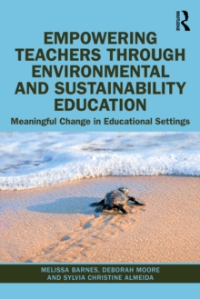 Empowering Teachers through Environmental and Sustainability Education : Meaningful Change in Educational Settings