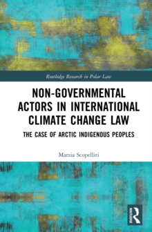 Non-Governmental Actors in International Climate Change Law : The Case of Arctic Indigenous Peoples