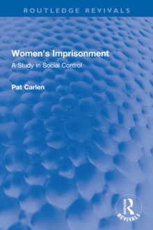 Women's Imprisonment : A Study in Social Control