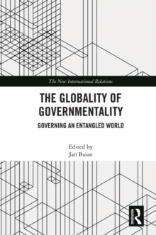 The Globality of Governmentality : Governing an Entangled World