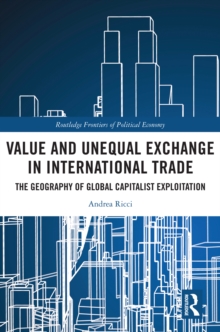 Value and Unequal Exchange in International Trade : The Geography of Global Capitalist Exploitation