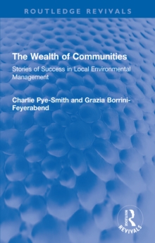 The Wealth of Communities : Stories of Success in Local Environmental Management