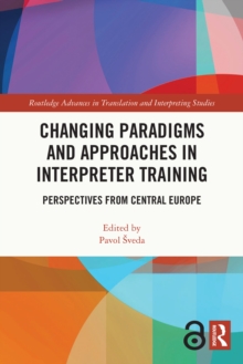 Changing Paradigms and Approaches in Interpreter Training : Perspectives from Central Europe