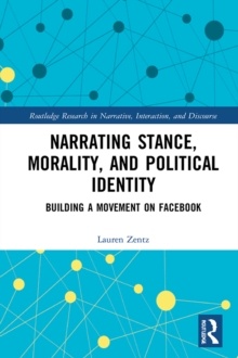 Narrating Stance, Morality, and Political Identity : Building a Movement on Facebook