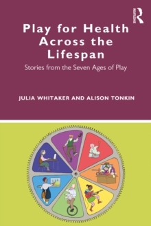 Play for Health Across the Lifespan : Stories from the Seven Ages of Play