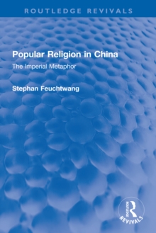 Popular Religion in China : The Imperial Metaphor