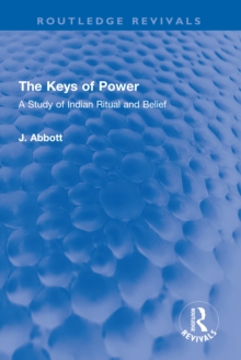 The Keys of Power : A Study of Indian Ritual and Belief