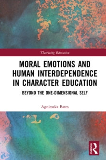 Moral Emotions and Human Interdependence in Character Education : Beyond the One-Dimensional Self