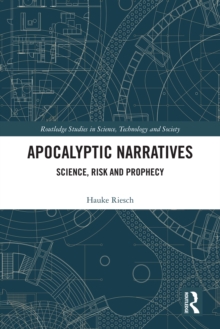 Apocalyptic Narratives : Science, Risk and Prophecy