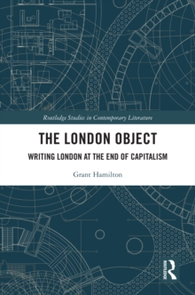 The London Object : Writing London at the End of Capitalism