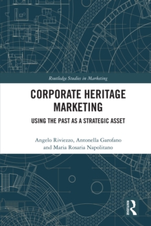 Corporate Heritage Marketing : Using the Past as a Strategic Asset