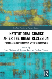 Institutional Change after the Great Recession : European Growth Models at the Crossroads