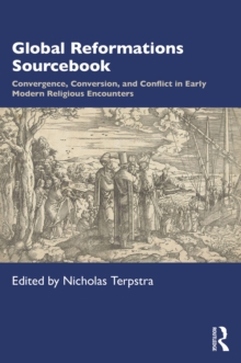 Global Reformations Sourcebook : Convergence, Conversion, and Conflict in Early Modern Religious Encounters