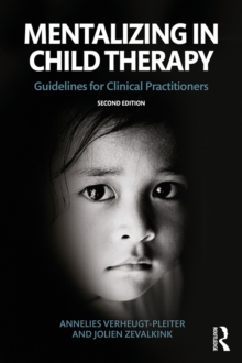 Mentalizing in Child Therapy : Guidelines for Clinical Practitioners