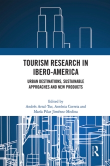 Tourism Research in Ibero-America : Urban Destinations, Sustainable Approaches and New Products