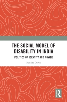 The Social Model of Disability in India : Politics of Identity and Power