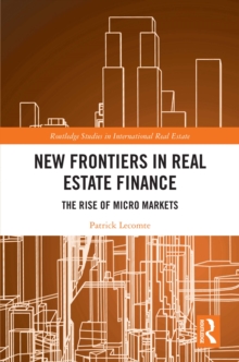 New Frontiers in Real Estate Finance : The Rise of Micro Markets