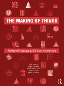 The Making of Things : Modeling Processes and Effects in Architecture