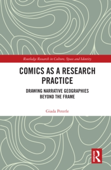 Comics as a Research Practice : Drawing Narrative Geographies Beyond the Frame