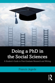 Doing a PhD in the Social Sciences : A Student's Guide to Post-Graduate Research and Writing