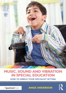 Music, Sound and Vibration in Special Education : How to Enrich Your Specialist Setting