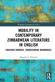 Mobility in Contemporary Zimbabwean Literature in English : Crossing Borders, Transcending Boundaries