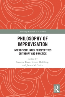 Philosophy of Improvisation : Interdisciplinary Perspectives on Theory and Practice