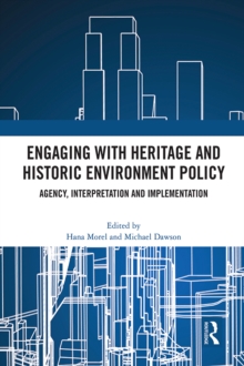 Engaging with Heritage and Historic Environment Policy : Agency, Interpretation and Implementation