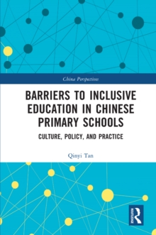 Barriers to Inclusive Education in Chinese Primary Schools : Culture, Policy, and Practice