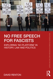 No Free Speech for Fascists : Exploring No Platform in History, Law and Politics