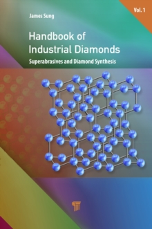 Handbook of Industrial Diamonds : Volume 1, Superabrasives and Diamond Syntheses